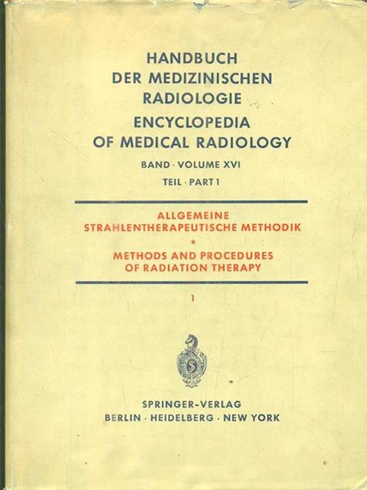 Encyclopedia of medical radiology vol XVI part 1 - methods and procedures of radiation therapy - copertina