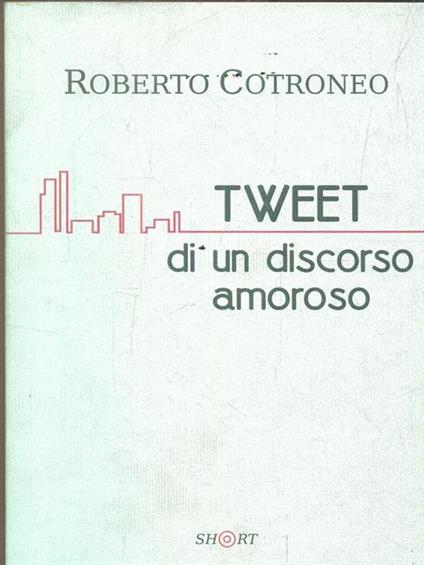 Tweet di un discorso amoroso - Roberto Cotroneo - copertina