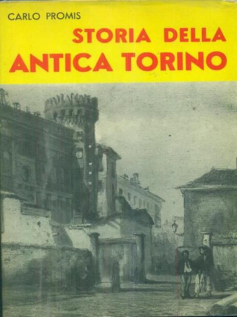 Storia dell'antica Torino (rist. anast. Torino, 1869) - Carlo Promis - 2