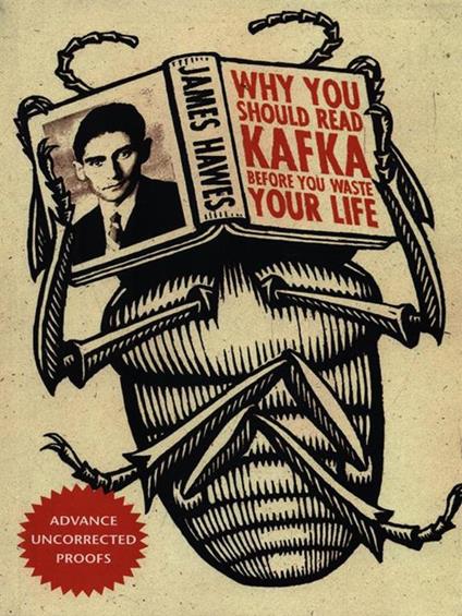 Why You Should Read Kafka Before You Waste Your Life - James Hawes - copertina