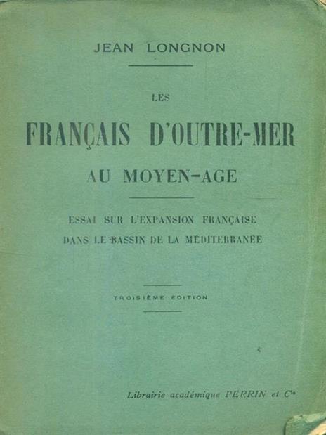 Les francais d'outre mer au moyen age - Jean Longnon - copertina
