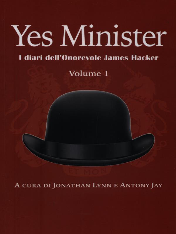 Yes Minister. I diari dell'Onorevole James Hacker Volume 1