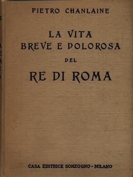 La vita breve e dolorosa del Re di Roma - Pierre Chanlaine - copertina