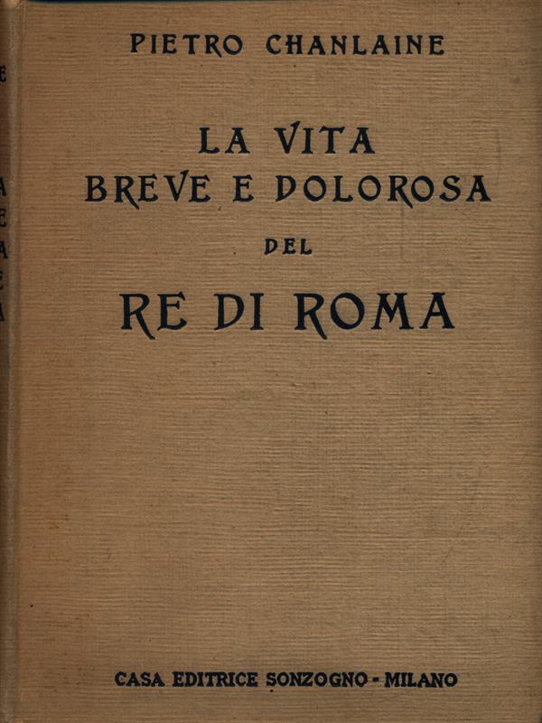 La vita breve e dolorosa del Re di Roma