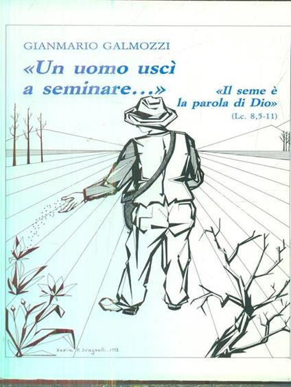 Un uomo usci a seminare. - Gianmario Galmozzi - copertina