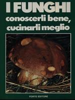 I Funghi conoscerli bene, cucinarli meglio