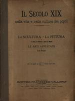 Il Secolo XIX nella vita e nella cultura dei popoli - La Scultura La Pittura