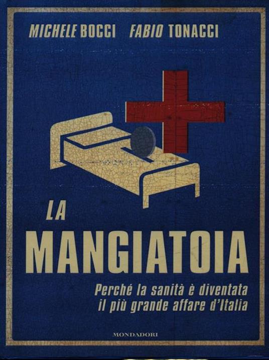 La mangiatoia. Perché la sanità è diventata il più grande affare d'Italia - Michele Bocci,Fabio Tonacci - copertina