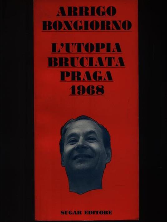 L' utopia bruciata Praga 1968 - Arrigo Bongiorno - 2