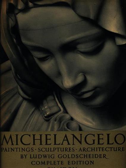 Michelangelo. Paintings sculpures architecture - Ludwig Goldscheider - copertina