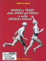 Uomini e tempi dello sport nel Friuli e nella Venezia Giulia