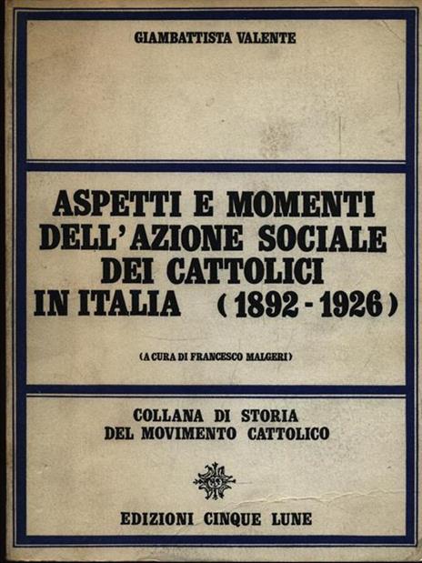 Aspetti e momenti dell'azione sociale dei cattolici in Italia - Gustavo Valente - 2