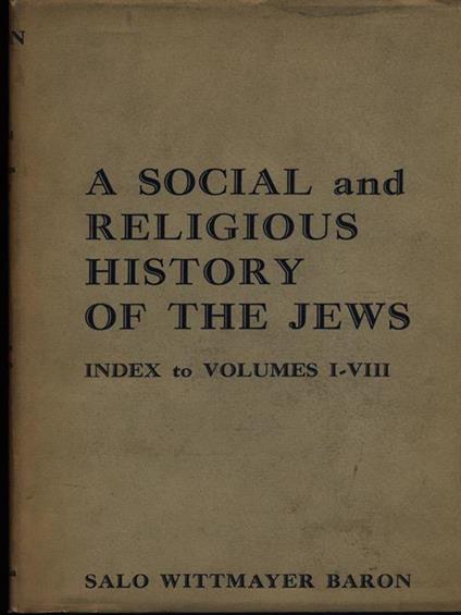 A social and religious history of the jews Index to the volumes I-VIII - copertina