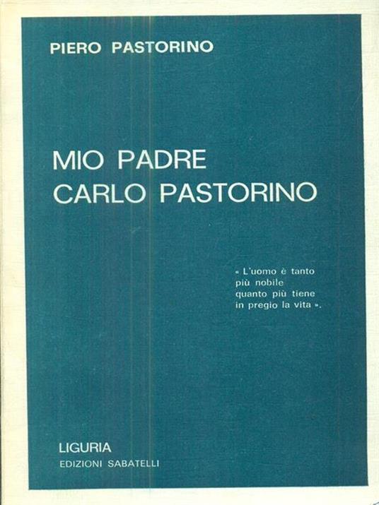 Mio padre Carlo Pastorino - Piero Pastorino - copertina