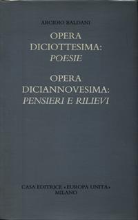 Opera diciottesima: Poesie. Opera diciannovesima: Pensieri e Rilievi - Arcidio Baldani - 2