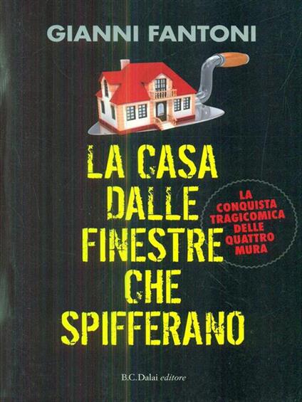 La casa dalle finestre che spifferano. La conquista tragicomica delle quattro mura - Gianni Fantoni - copertina
