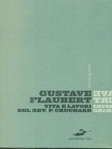 Vita e lavori del Reverendo padre Cruchard e altri scritti - Gustave Flaubert - copertina