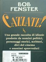 Cazzate! Una grande raccolta di idiozie prodotte da uomini politici, personaggi storici, scrittori, divi del cinema e anonimi sprovveduti
