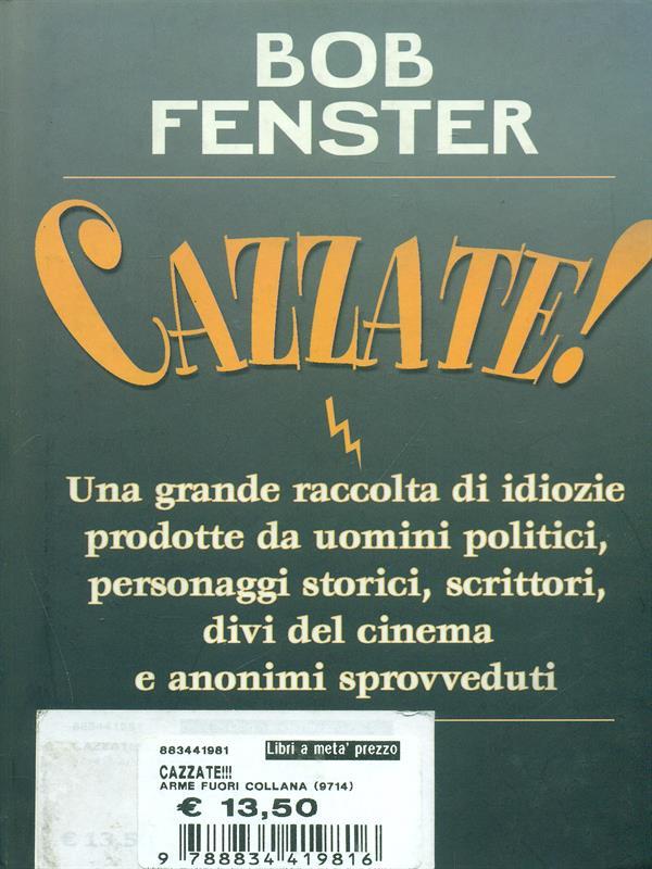 Cazzate! Una grande raccolta di idiozie prodotte da uomini politici, personaggi storici, scrittori, divi del cinema e anonimi sprovveduti