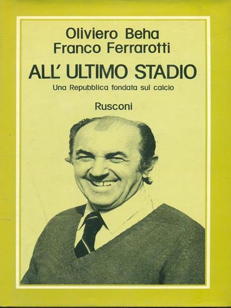 All'ultimo stadio. Una Repubblica fondata sul calcio - Oliviero Beha,Franco Ferrarotti - copertina