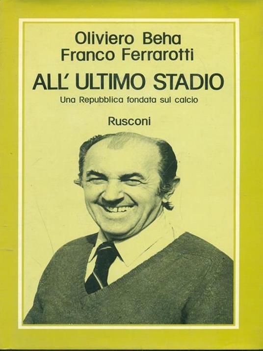 All'ultimo stadio. Una Repubblica fondata sul calcio - Oliviero Beha,Franco Ferrarotti - 3