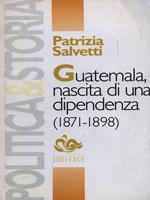Guatemala, nascita di una dipendenza (1871-1898)