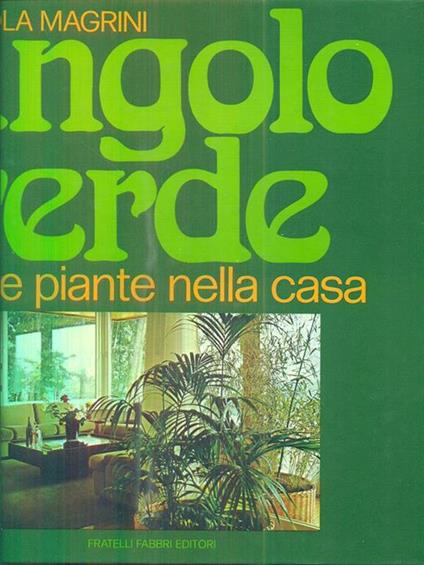 Angolo verde. Fiori e piante nella casa - Gigliola Magrini - copertina
