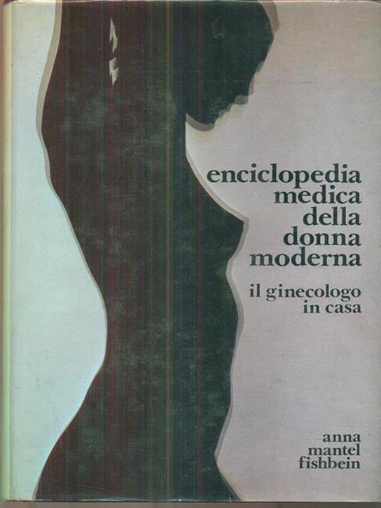 Enciclopedia medica della donna moderna - Anna Mantel Fishbein - copertina