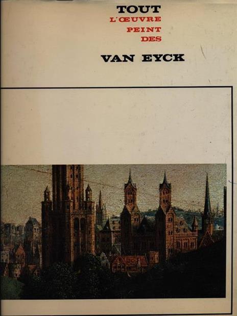 Tout l'oeuvre peintre des Van Eyck - Albert Chatelet - copertina