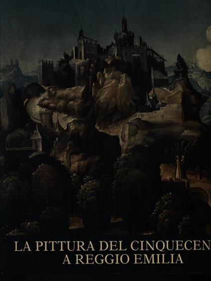 La Pittura del Cinquecento a Reggio Emilia - Massimo Pirondini - copertina