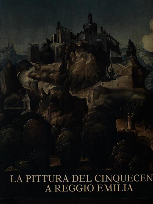 La Pittura del Cinquecento a Reggio Emilia - Massimo Pirondini - copertina