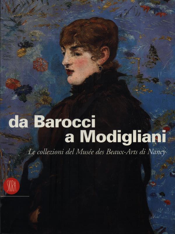 Da Barocci a Modigliani. Le collezioni del Musée des beaux-arts di Nancy