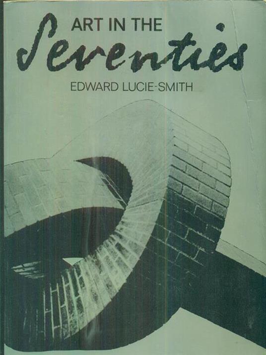 Art in the seventies - Edward Lucie-Smith - copertina