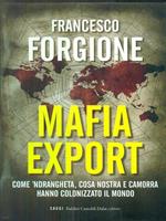 Mafia export. Come 'ndrangheta, cosa nostra e camorra hanno colonizzato il mondo