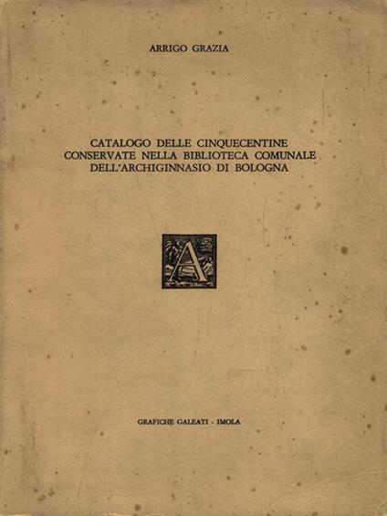 Catalogo delle Cinquecentine - Arrigo Grazia - copertina