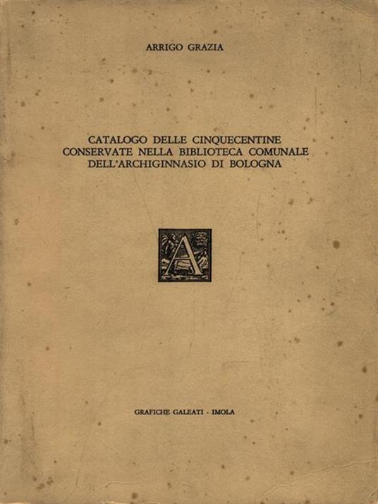 Catalogo delle Cinquecentine - Arrigo Grazia - copertina