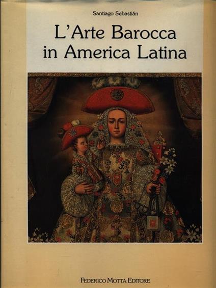 L' arte barocca in America latina. Iconografia del barocco iberoamericano - Santiago Sebastian - copertina