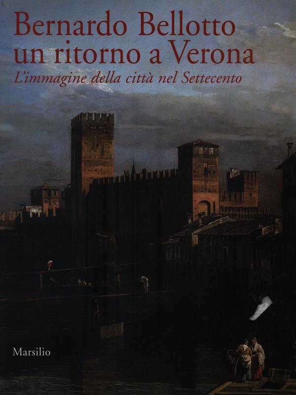 Bernardo Bellotto un ritorno a Verona