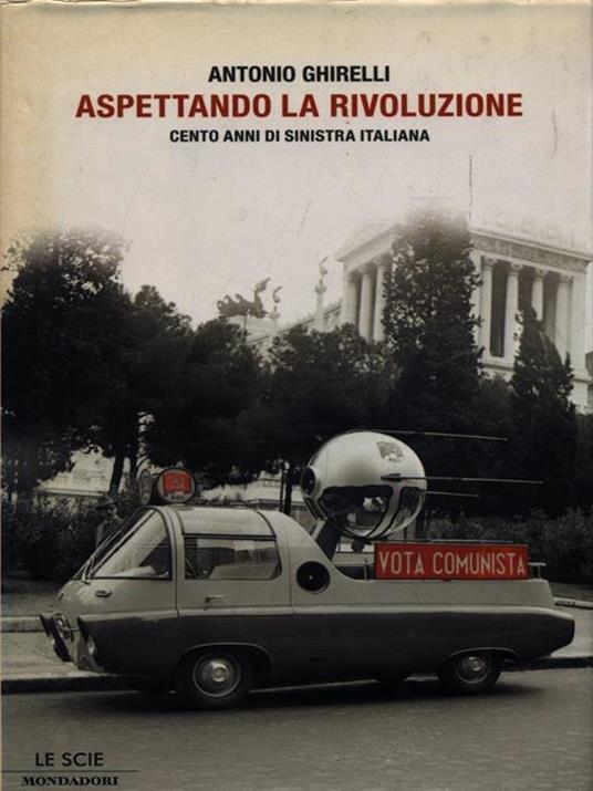 Aspettando la rivoluzione. Cento anni di sinistra italiana - Antonio Ghirelli - copertina