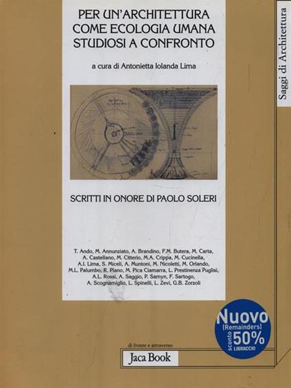 Per un'architettura come ecologia umana. Studiosi a confronto. Scritti in onore di Paolo Soleri - Antonietta Jolanda Lima - copertina