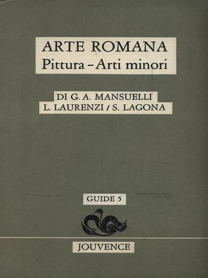 Arte romana. Pittura, arti minori - Guido Mansuelli,Luciano Laurenzi,Sebastiana Lagona - copertina