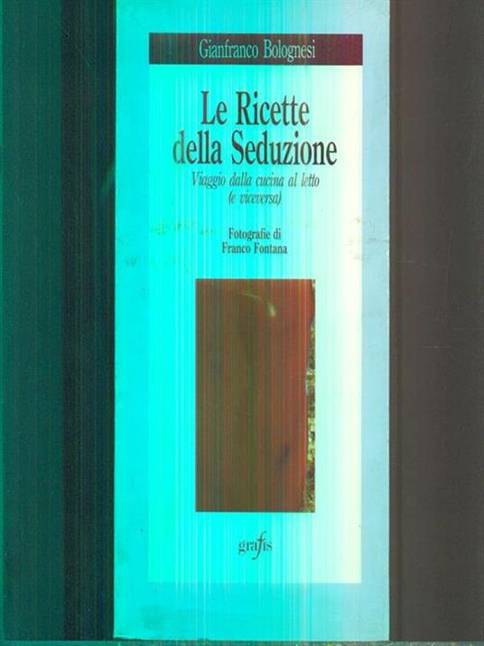 Le ricette della seduzione - Gianfranco Bolognesi - copertina
