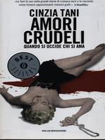 Amori crudeli. Quando si uccide chi si ama