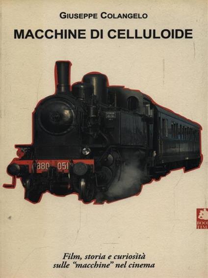 Macchine di celluloide. Film, storia e curiosità sulle «macchine» nel cinema - Giuseppe Colangelo - copertina