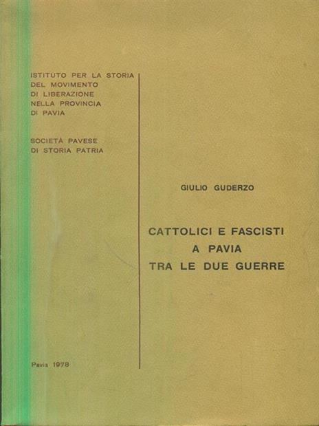Cattolici e fascisti a Pavia tra le due guerre - Giulio Guderzo - copertina
