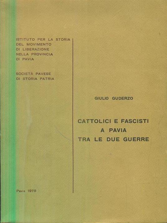 Cattolici e fascisti a Pavia tra le due guerre - Giulio Guderzo - 2