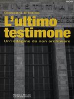 L' ultimo testimone. Un'indagine da non archiviare