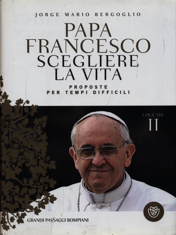 Papa Francesco. Scegliere la vita