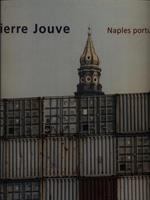 Pierre Jouve. Naples portuaires