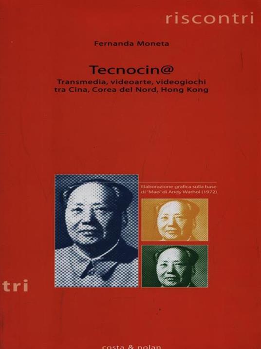 Tecnocin@. Transmedia, videoarte, videogiochi tra Cina, Corea del Nord, Hong Kong - Fernanda Moneta - copertina